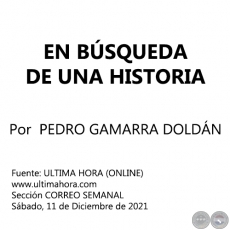 EN BÚSQUEDA DE UNA HISTORIA - Por PEDRO GAMARRA DOLDÁN - Sábado, 11 de Diciembre de 2021